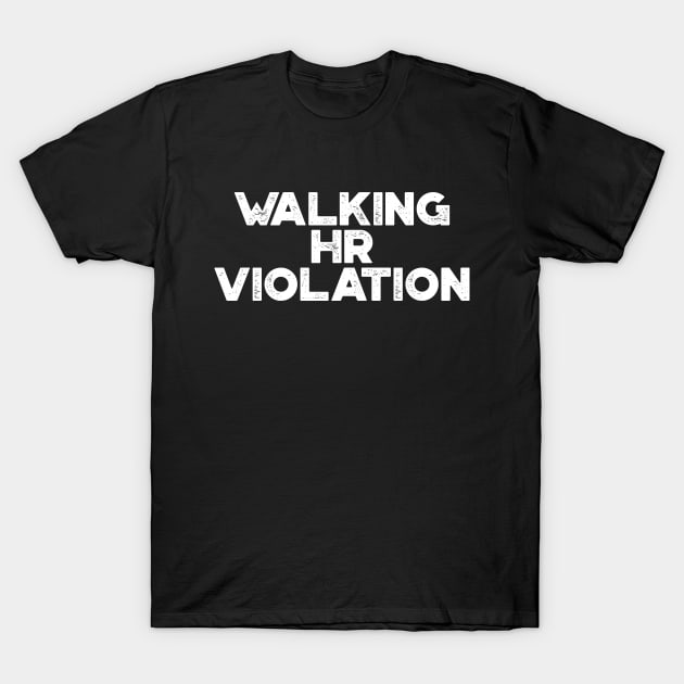 Walking HR Violation White Funny T-Shirt by truffela